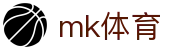 MK体育 (mksports)官方网站_mk.com